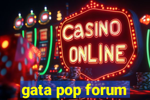 gata pop forum